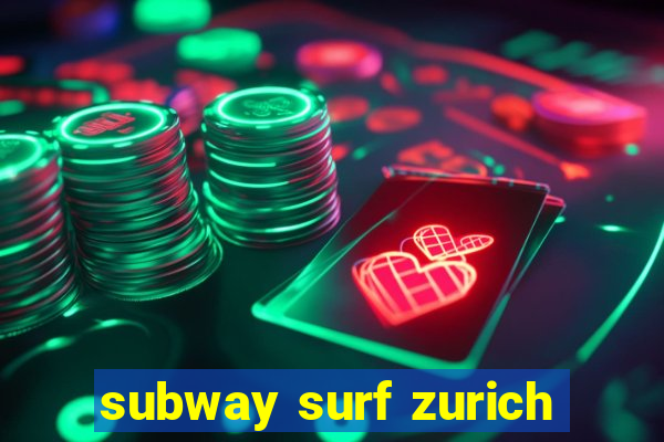 subway surf zurich